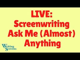 LIVE - SCREENWRITING CLASS: “Ask Me (Almost) Anything”