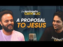 The proposal that changed my life | Ajin Joseph | Unapologetic Catholic