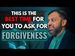 The best time to ask for Forgiveness.