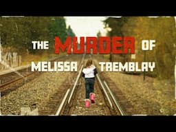 The Murder Of Melissa Tremblay | Solved#17