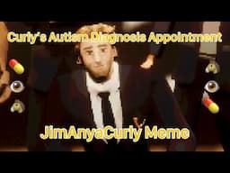 Curly’s Autism Diagnosis Appointment - JimAnyaCurly Meme