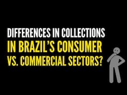 Differences in Collections in Brazil’s Consumer vs. Commercial Sectors