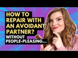 How To Repair With An Avoidant Partner: What ACTUALLY Works