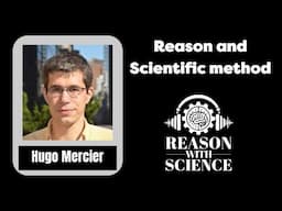 Reason and scientific method | Hugo Mercier | Reason with Science | Psychology