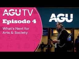 AGU TV Episode 4: What’s Next for Arts & Society