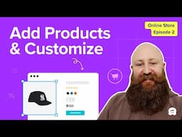 How To Quickly Add Products & Customize Your Online Store