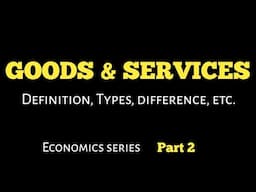 Goods & Services definition, Types,  difference,  etc.