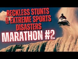 Reckless Stunts & Extreme Sports Disasters Marathon 2