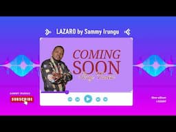 Lazaro by Sammy Irungu (*860*167# for Skiza) - Official Audio