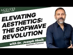 Elevating Aesthetics: The Sofwave Revolution with Dr Joseph Hkeik