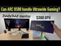 Intel ARC B580 vs Ultrawide 3440x1440: Can It Handle the Latest Games?