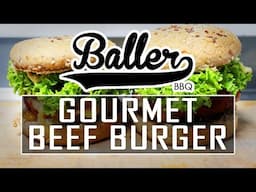 Gourmet Beef Burger BBQ Recipe | Baller BBQ