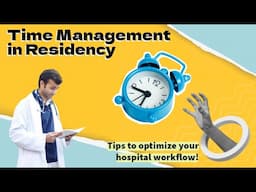 Mastering Time Management as a Resident/Med Student: Tips for Hospital Efficiency and Wellbeing