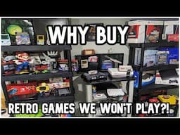 Why Buy Retro Video Games You Won't PLAY?!