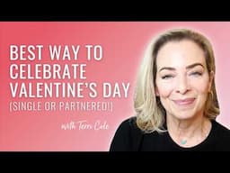 The Best Way to Celebrate Valentine's Day (Single or Partnered!) - Terri Cole