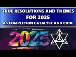 True Resolutions and Themes for 2025 as Completion Catalyst and Code