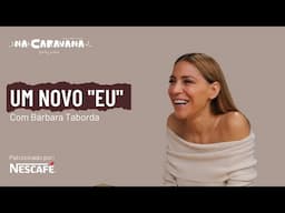 Um novo "EU" Com Bárbara Taborda | N'A Caravana #273