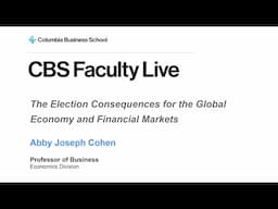 The Election Consequences for the Global Economy and Financial Markets with Prof Abby Joseph Cohen