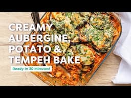 Creamy Aubergine, Potato & Tempeh Bake