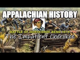 Appalachia History of The Battle of Horseshoe Bend and The Impatient Cherokee