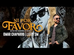 Omar Chaparro x Lefty SM - Ni Por Favor (Si No Me Quieres Ni Modo)