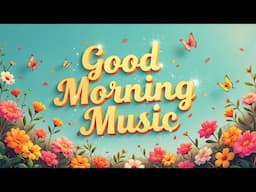 Good Morning | Happy Music for a Productive Start