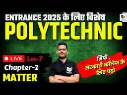 Polytechnic Entrance Exam 2025: Chemistry ~Ch. 2 Lec-7 | Matter [ द्रव्य ] | #पॉलिटेक्निक #raceva