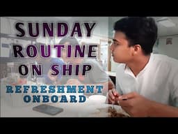 SUNDAY ROUTINE ON SHIP | REFRESHMENT ON LPG CARRIER | REFRESHMENT ON SHIP|MERCHANT NAVY | FIRST VLOG