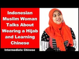 Indonesian Muslim Woman Talks About Wearing a Hijab and Learning Chinese - Intermediate - Chinese