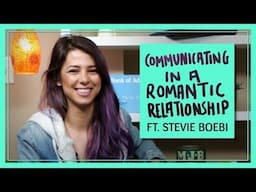 Communicating in a Romantic Relationship Ft. Stevie Boebi