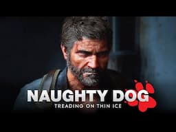 Naughty Dog Is Treading On Thin Ice