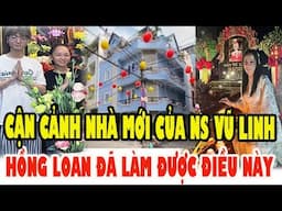 CẬN CẢNH Nhà Mới Của Nghệ Sĩ Vũ Linh, Hồng Loan Đã Làm Được Điều Này