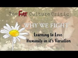 Thinking about Why We Fight: Loving Humanity in it's Variation