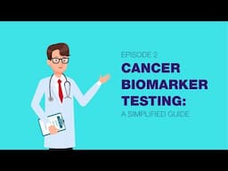 Cancer biomarker testing:  a simplified guide