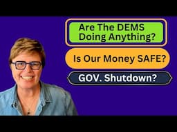 Are The DEMS Doing Anything?  Is Our Money Safe? Gov. Shutdown?