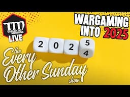 Wargaming Into 2025 - The Every Other Sunday Show