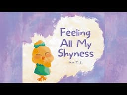 Feeling All My Shyness by Kim T.S. | Overcoming Shyness for Kids | Read Aloud