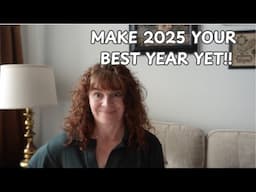 HOW TO MAKE 2025 YOUR BEST YEAR YET!!