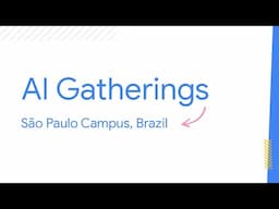 Google for Startups AI Gatherings at Campus São Paulo