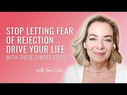 Stop Letting Fear of Rejection Drive Your Life With These Simple Steps - Terri Cole