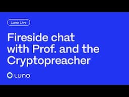 Luno Live: Fireside chat with Prof. and the Cryptopreacher