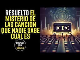 RESUELTO el MISTERIO de la CANCIÓN que NADIE sabia cuál era