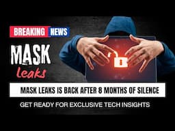 Mask Leaks is Back! with Next-Level Tech Insights