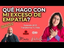 Qué Hago con Mi Exceso de Empatía? Programa Transforma Tu Vida #123