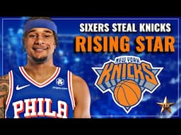 Philadelphia 76ers STEAL Knicks Rising Star... | Knicks News