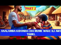 ANALAMBA KIDONDA CHA MUME WAKE ILI KUWA TAJIRI Sehemu ya Pili(2)#storytime #viralvideo #trending