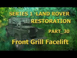 Part 30; Front Grill Facelift; Series 1 Land Rover Restoration.