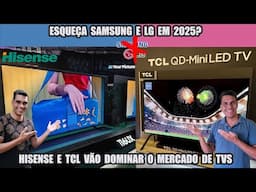 Alta tecnologia TCL e Hisense Forte em 2025 - Samsung e LG que se CUIDE