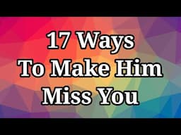 How To Make Him Miss You Like Crazy