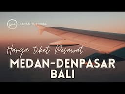 Harga Tiket Pesawat Medan-Denpasar Bali Terbaru 2025